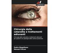 Chirurgia della cataratta e trattamenti adiuvanti: Chirurgia della cataratta e trattamenti adiuvanti per pazienti con patologie della camera posteriore