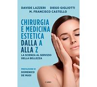 Chirurgia e medicina estetica dalla A alla Z. La scienza al servizio della bellezza