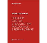 Chirurgia estetica e ricostruttiva parodontale e peri-implantare. Perio aesthetics. Con Video