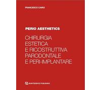 Chirurgia estetica e ricostruttiva parodontale e peri-implantare. Perio aesthetics. Con Video