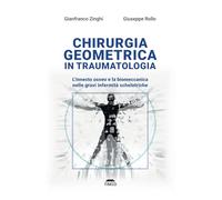 Chirurgia geometrica in traumatologia. L'innesto osseo e la biomeccanica nelle gravi infermità scheletriche. Ediz. illustrata