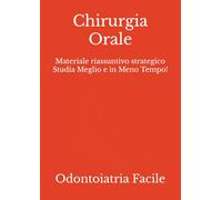 Chirurgia Orale: Materiale riassuntivo strategico Studia Meglio e in Meno Tempo!