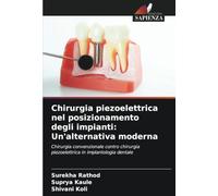 Chirurgia piezoelettrica nel posizionamento degli impianti: Un'alternativa moderna: Chirurgia convenzionale contro chirurgia piezoelettrica in implantologia dentale