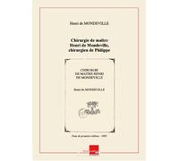 Chirurgie de maître Henri de Mondeville, chirurgien de Philippe le Bel..., composée de 1306 à 1320 / traduction française, avec des notes, une introduction et une biographie, publiée... par E. Nicaise,... ; avec la collaboration du Dr Saint-Lager et de F. Chavannes [Edition de 1893]