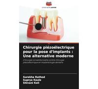 Chirurgie piézoélectrique pour la pose d'implants : Une alternative moderne: Chirurgie conventionnelle contre chirurgie piézoélectrique en implantologie dentaire