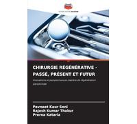 CHIRURGIE RÉGÉNÉRATIVE - PASSÉ, PRÉSENT ET FUTUR: Innovations et perspectives en matière de régénération parodontale