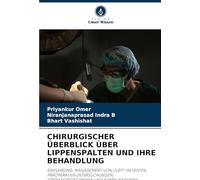 CHIRURGISCHER ÜBERBLICK ÜBER LIPPENSPALTEN UND IHRE BEHANDLUNG: EINFÜHRUNG, MANAGEMENT VON CLEFT-PATIENTEN, PRÄOPERATIVE UNTERSUCHUNGEN, OPERATIONSTECHNIKEN UND KOMPLIKATIONEN.