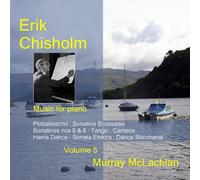 Chisholm, Erik - Music For Piano Vol. 5