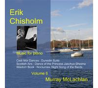 Chisholm, Erik - Music For Piano Vol. 6