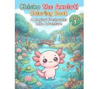 Chisko the Axolotl Coloring Book: A Magical Freshwater Lake Adventure - Cute Animals, Nature Scenes & Fun Coloring Pages