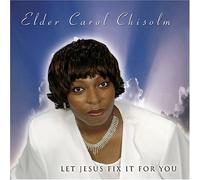 Chisolm Elder Carol - Let Jesus Fix It for You