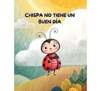 Chispa no tiene un buen día: Un cuento sobre los días difíciles