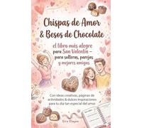 Chispas de Amor y Besos de Chocolate: El libro más alegre para San Valentín - para solteras, parejas y mejores amigas: Con ideas creativas, paginas de ... para tu dia tan especial del amor