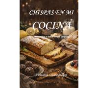 Chispas en mi Cocina: Recuerdos y Sabores que inspiran