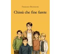Chissà che fine farete