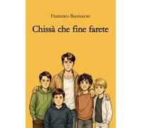 Chissà che fine farete