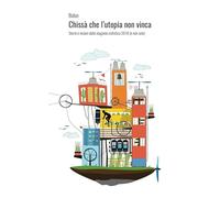 Chissà che l'utopia non vinca: Storie e visioni dalla stagione ciclistica 2018 (e non solo)