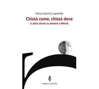 Chissà come, chissà dove e altre storie su Amore e Morte