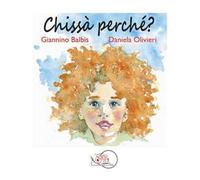 Chissà perché? Ediz. illustrata