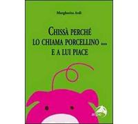 Chissà perché lo chiama porcellino... E a lui piace