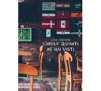 Chissà quanti ne hai visti