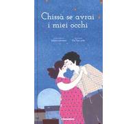 Chissà se avrai i miei occhi. Ediz. a colori