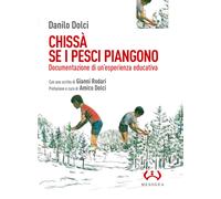 Chissà se i pesci piangono. Documentazione di un'esperienza educativa - Do...