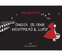 Chissà se oggi incontrerò il lupo? Ediz. a colori