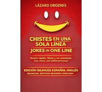 CHISTES EN UNA SOLA LÍNEA/ONE-LINE JOKES. Edición bilingüe español-inglés Bilingual Edition Spanish-English: Humor rápido, filoso y sin anestesia Fast, sharp, and unfiltered humor
