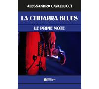 Chitarra blues. Le prime note. Metodo - Cavallucci Alessandro