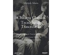 Chitarra Classica, Tecniche Di Trascrizione: Metodo Completo Di Trascrizione Per Chitarra Classica