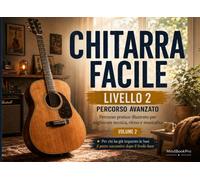 Chitarra Facile - Volume 2: Corso Pratico Illustrato per Migliorare Tecnic...