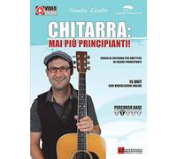 Chitarra: mai più principianti. Corso di chitarra per smettere di essere principianti. Con video online