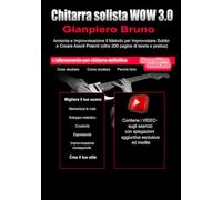 Chitarra Solista WOW 3.0 versione Large: Armonia e Improvvisazione: Metodo per Improvvisare Subito e Creare Assoli Potenti (oltre 200 pagine di teoria e pratica)