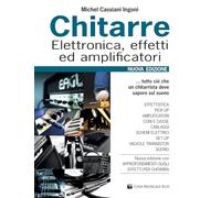 Chitarre. Elettronica, effetti, amplificatori. Nuova ediz.