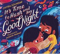 Chitra Soundar It's Time to Hush and Say Good Night (Copertina rigida)