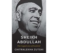 Sheikh Abdullah: The Caged Lion of Kashmir