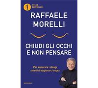 Chiudi gli occhi e non pensare. Per superare i disagi smetti di ragionarci sopra