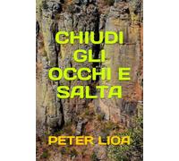 CHIUDI GLI OCCHI E SALTA