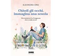 Chiudi gli occhi, immagina una scuola. Vita resistente di un'insegnante che ci crede ancora