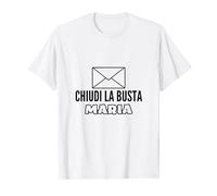 CHIUDI LA BUSTA MARIA stampa divertente, simpatica Maglietta