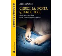 Chiudi la porta quando esci. Incidi sulla vita come un chirurgo d'urgenza