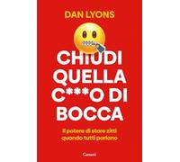 Chiudi quella c***o di bocca. Il potere di stare zitti quando tutti parlano