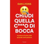 Chiudi quella c***o di bocca. Il potere di stare zitti quando tutti parlano
