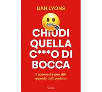 Chiudi quella c***o di bocca. Il potere di stare zitti quando tutti parlano