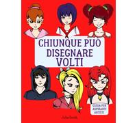 Chiunque può disegnare volti: Facile tutorial di disegno passo-passo per bambini, ragazzi e principianti. Libro 1
