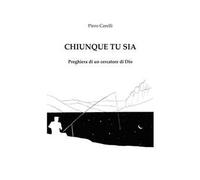 Chiunque tu sia. Preghiera di un cercatore di Dio