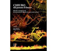 Chiuro dal passato il futuro. Metodi e strategie per la documentazione digitale di centri storici minori