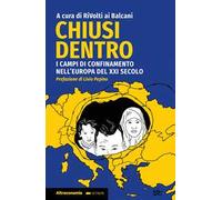 Chiusi dentro. I campi di confinamento nell'Europa del XXI secolo