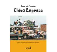 Chiva Express. Colori, profumi, emozioni dall'America Latina